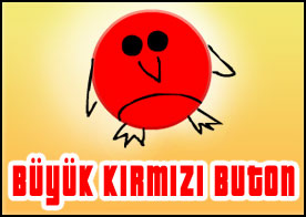 Tıklayabileceğin tek bir şey var, büyük kırmızı bir buton